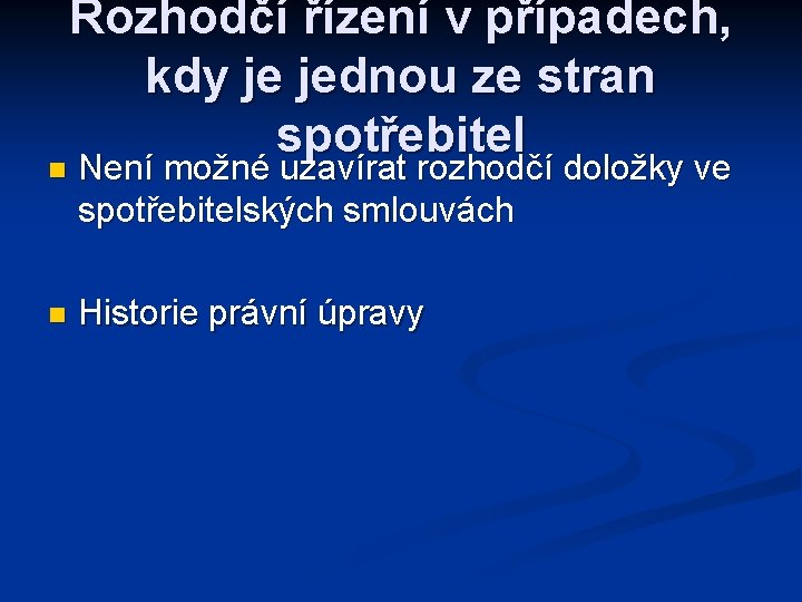 n n Rozhodčí řízení v případech, kdy je jednou ze stran spotřebitel Není možné