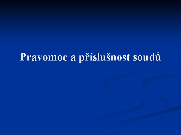 Pravomoc a příslušnost soudů 