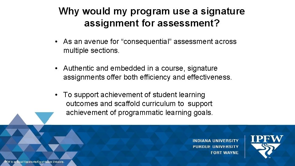 Why would my program use a signature assignment for assessment? • As an avenue