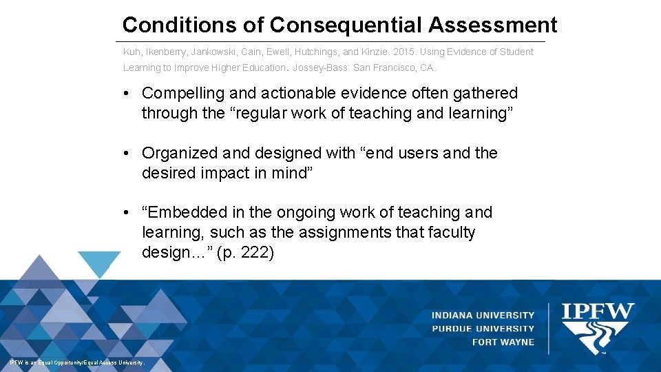 Conditions of Consequential Assessment Kuh, Ikenberry, Jankowski, Cain, Ewell, Hutchings, and Kinzie. 2015. Using