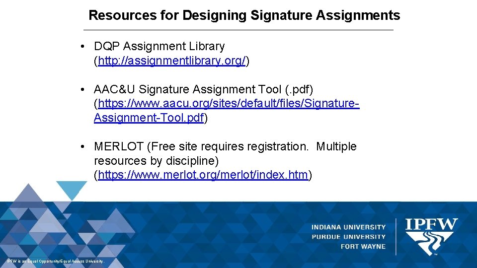 Resources for Designing Signature Assignments • DQP Assignment Library (http: //assignmentlibrary. org/) • AAC&U