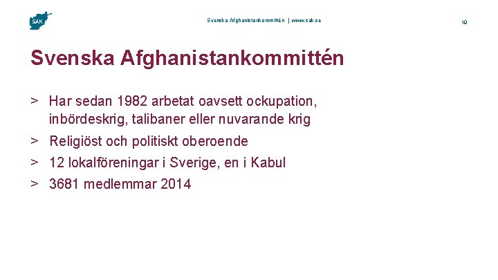 Svenska Afghanistankommittén | www. sak. se Svenska Afghanistankommittén > Har sedan 1982 arbetat oavsett