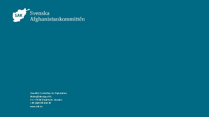 Svenska Afghanistankommittén | www. sak. se Swedish Committee for Afghanistan Malmgårdsvägen 63, 3 tr