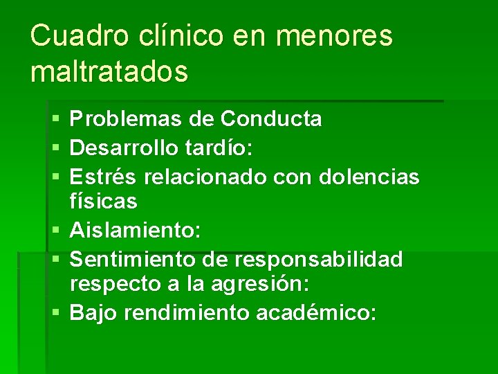 Cuadro clínico en menores maltratados § § § Problemas de Conducta Desarrollo tardío: Estrés