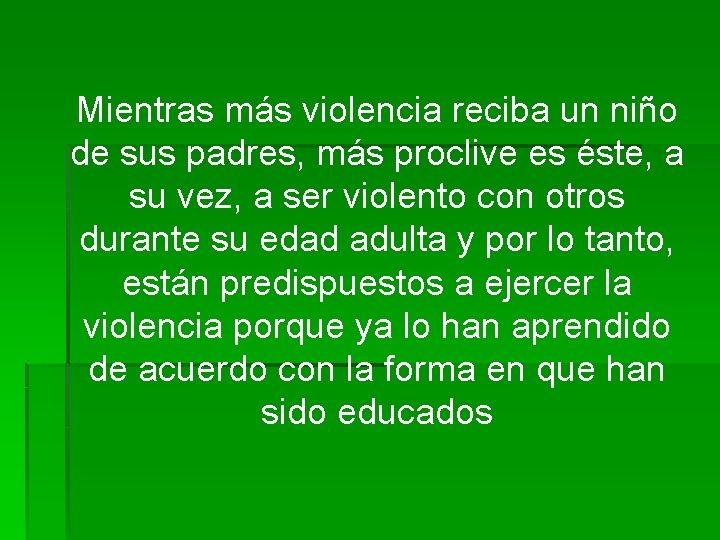 Mientras más violencia reciba un niño de sus padres, más proclive es éste, a