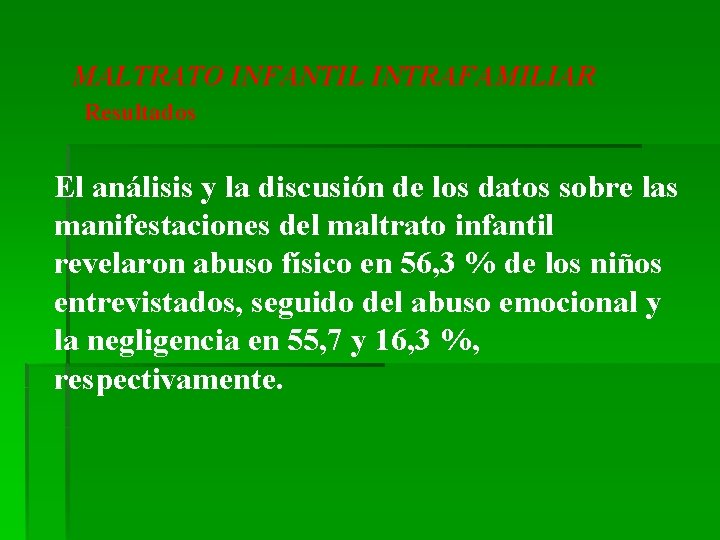 MALTRATO INFANTIL INTRAFAMILIAR Resultados El análisis y la discusión de los datos sobre las