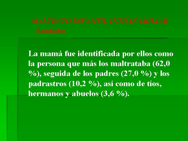 MALTRATO INFANTIL INTRAFAMILIAR Resultados La mamá fue identificada por ellos como la persona que