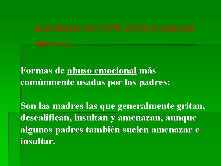 MALTRATO INFANTIL INTRAFAMILIAR Resultados Formas de abuso emocional más comúnmente usadas por los padres: