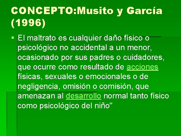 CONCEPTO: Musito y García (1996) § El maltrato es cualquier daño físico o psicológico