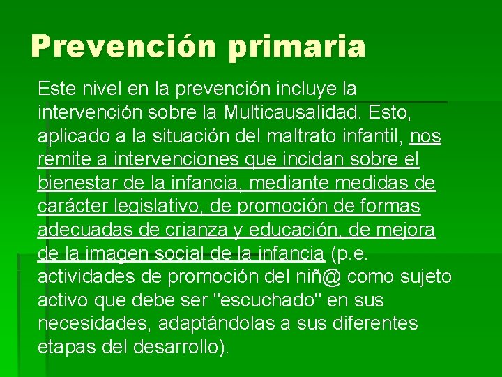 Prevención primaria Este nivel en la prevención incluye la intervención sobre la Multicausalidad. Esto,