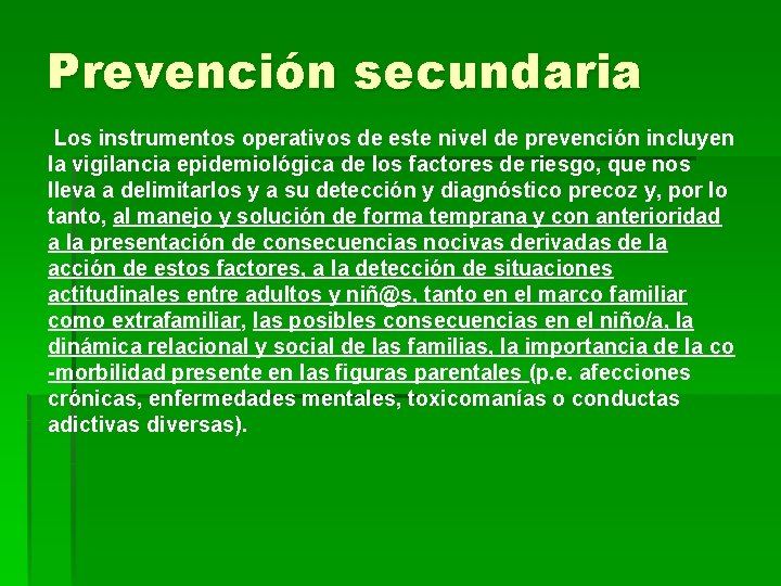 Prevención secundaria Los instrumentos operativos de este nivel de prevención incluyen la vigilancia epidemiológica