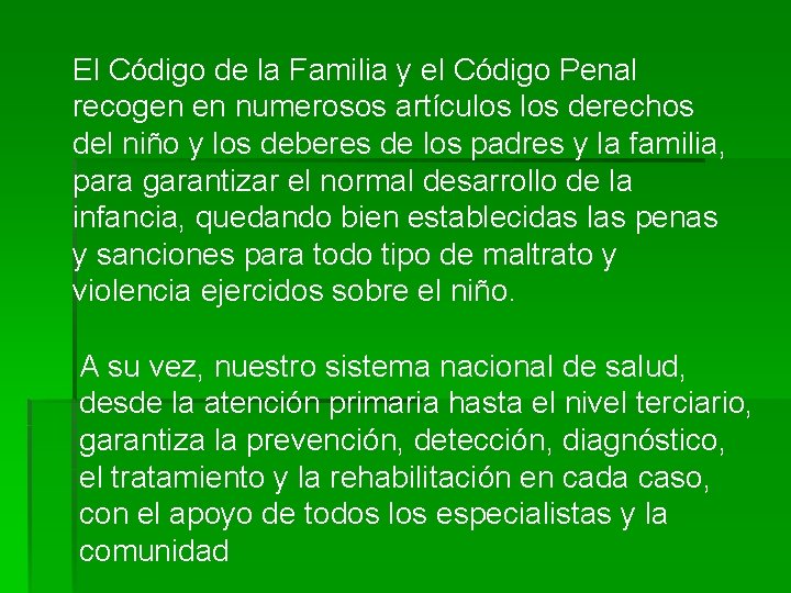 El Código de la Familia y el Código Penal recogen en numerosos artículos derechos