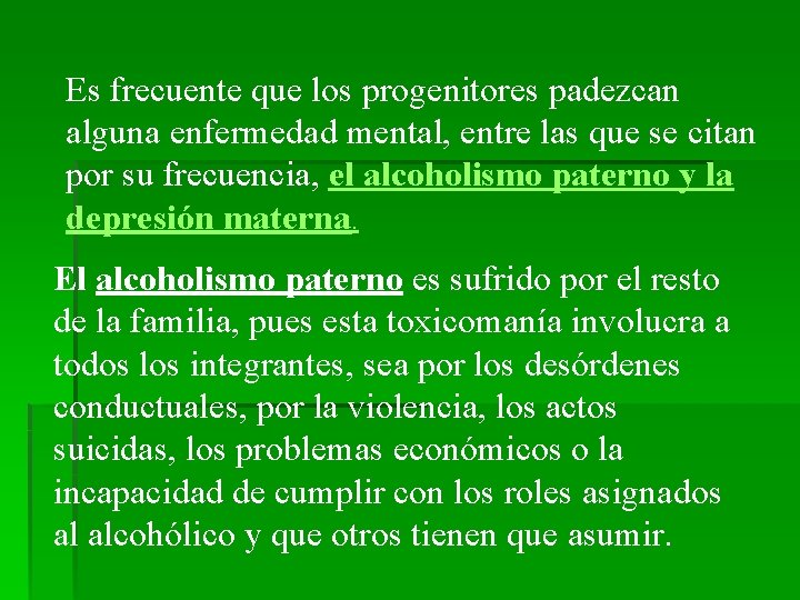 Es frecuente que los progenitores padezcan alguna enfermedad mental, entre las que se citan