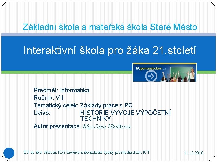 Základní škola a mateřská škola Staré Město Interaktivní škola pro žáka 21. století Předmět: