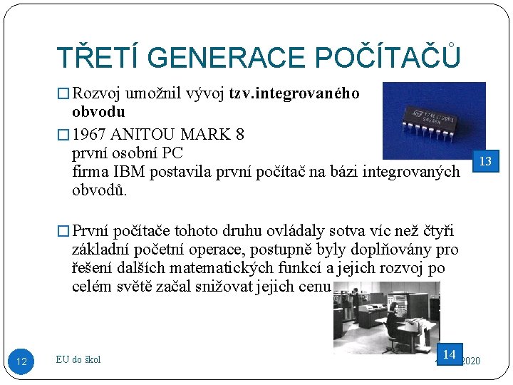 TŘETÍ GENERACE POČÍTAČŮ � Rozvoj umožnil vývoj tzv. integrovaného obvodu � 1967 ANITOU MARK