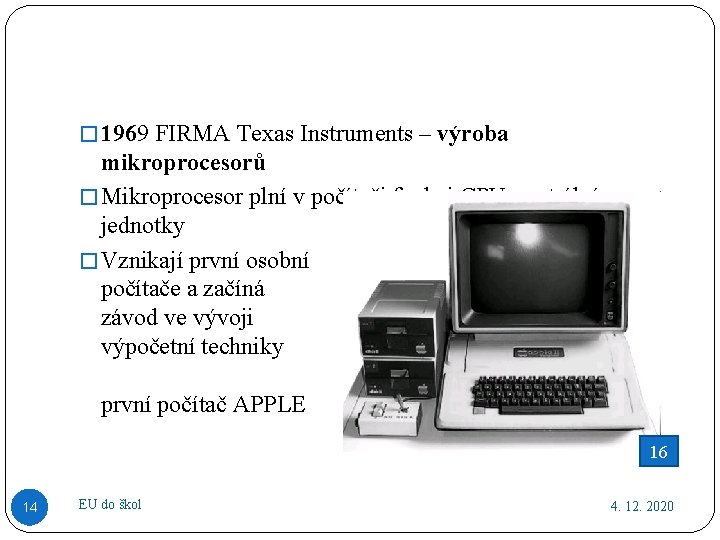 � 1969 FIRMA Texas Instruments – výroba mikroprocesorů � Mikroprocesor plní v počítači funkci