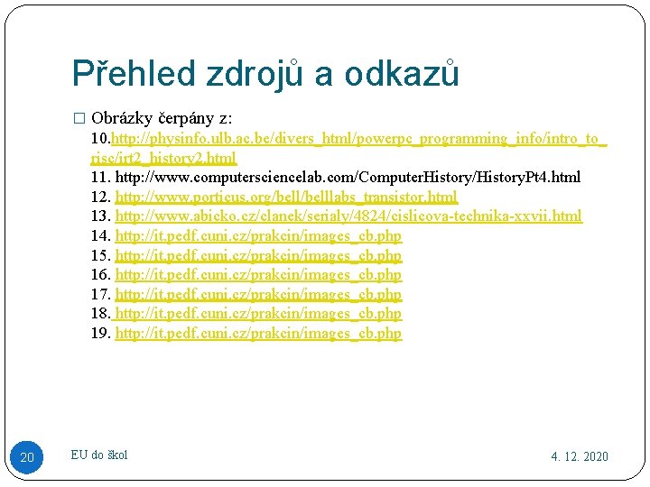 Přehled zdrojů a odkazů � Obrázky čerpány z: 10. http: //physinfo. ulb. ac. be/divers_html/powerpc_programming_info/intro_to_