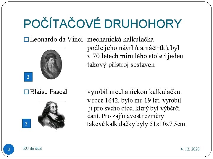 POČÍTAČOVÉ DRUHOHORY � Leonardo da Vinci mechanická kalkulačka podle jeho návrhů a náčtrtků byl