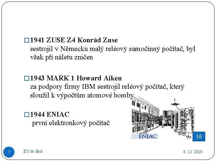 � 1941 ZUSE Z 4 Konrád Zuse sestrojil v Německu malý reléový samočinný počítač,