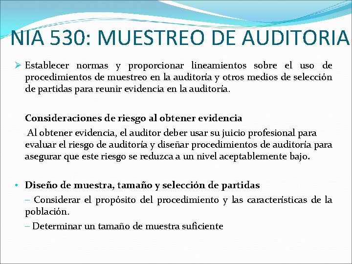 NIA 530: MUESTREO DE AUDITORIA Ø Establecer normas y proporcionar lineamientos sobre el uso