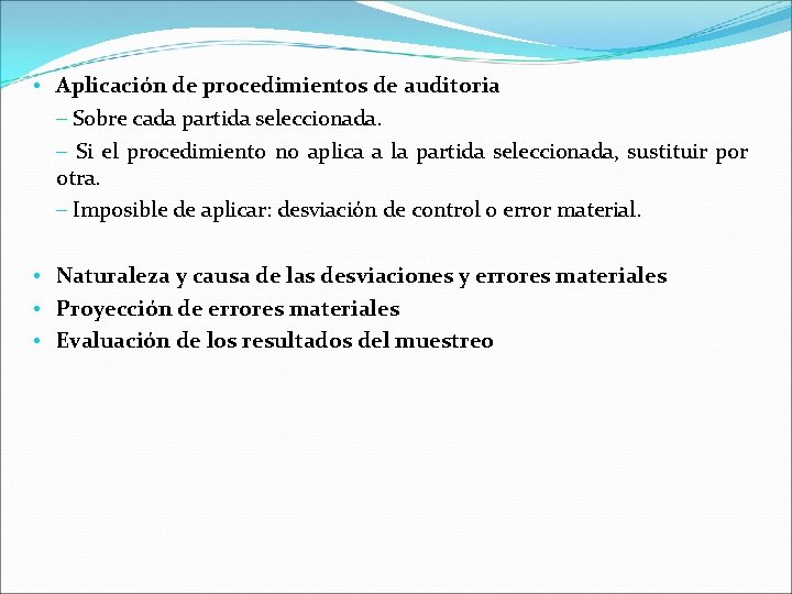  • Aplicación de procedimientos de auditoria – Sobre cada partida seleccionada. – Si
