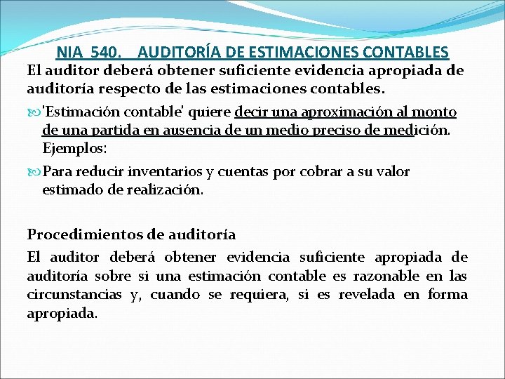 NIA 540. AUDITORÍA DE ESTIMACIONES CONTABLES El auditor deberá obtener suficiente evidencia apropiada de