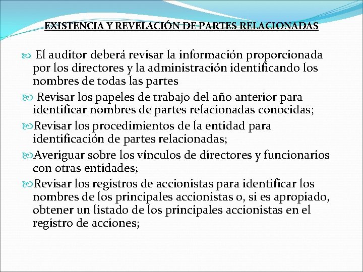 EXISTENCIA Y REVELACIÓN DE PARTES RELACIONADAS El auditor deberá revisar la información proporcionada por
