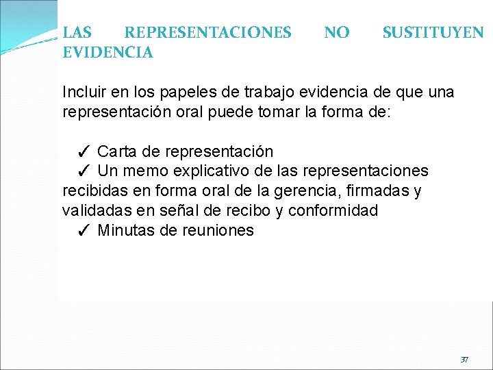 LAS REPRESENTACIONES EVIDENCIA NO SUSTITUYEN Incluir en los papeles de trabajo evidencia de que
