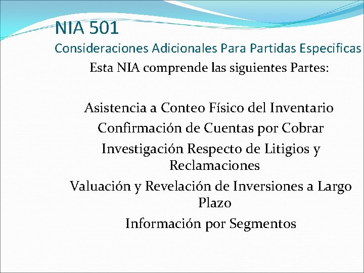 NIA 501 Consideraciones Adicionales Para Partidas Especificas Esta NIA comprende las siguientes Partes: Asistencia