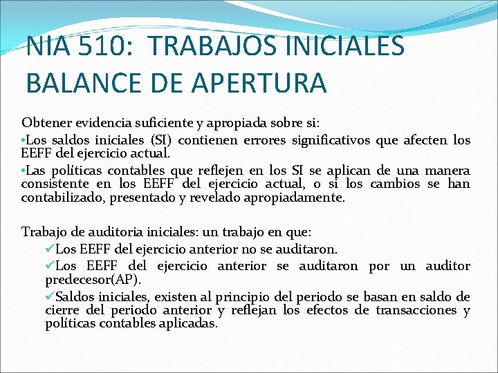 NIA 510: TRABAJOS INICIALES BALANCE DE APERTURA Obtener evidencia suficiente y apropiada sobre si: