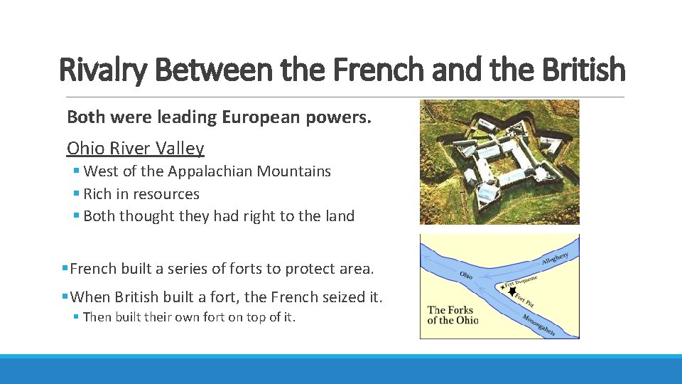 Rivalry Between the French and the British Both were leading European powers. Ohio River