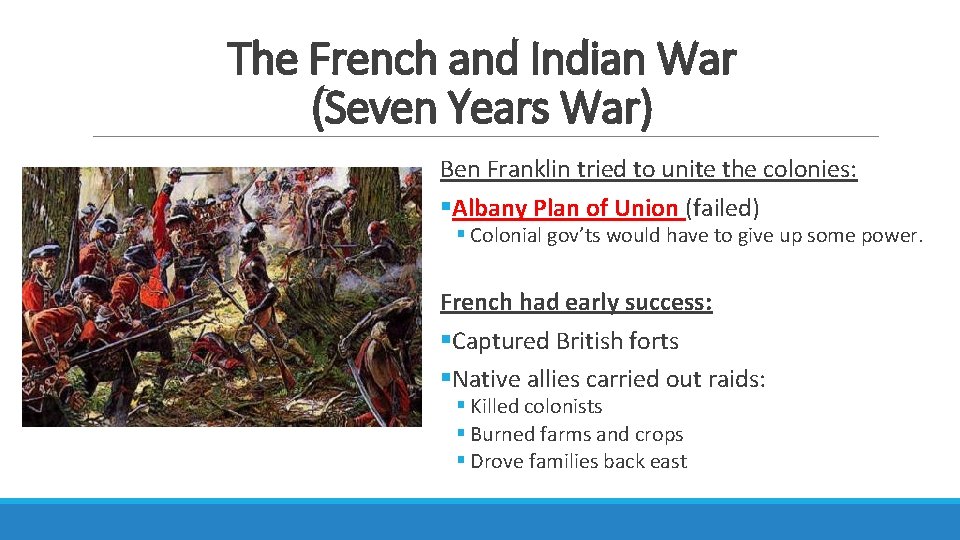 The French and Indian War (Seven Years War) Ben Franklin tried to unite the