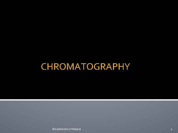 CHROMATOGRAPHY Biochemistry of Medics 1 