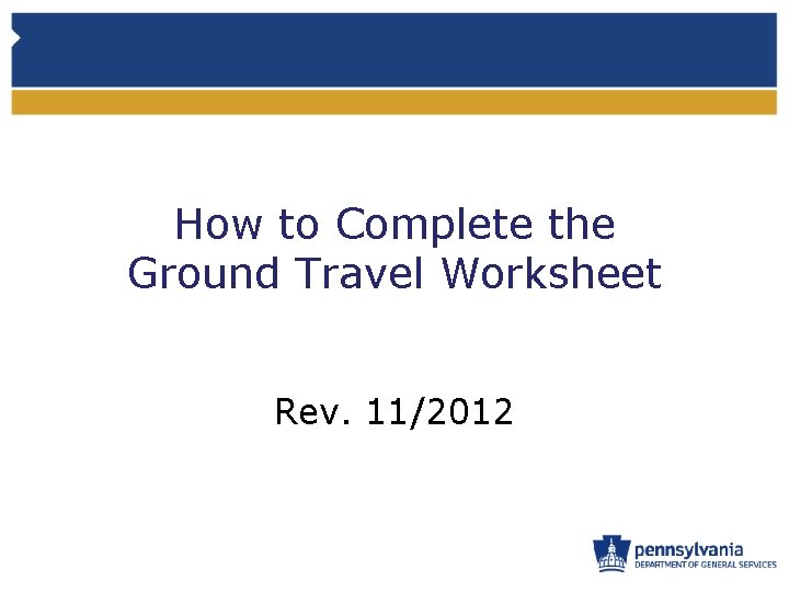 How to Complete the Ground Travel Worksheet Rev. 11/2012 