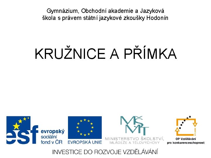 Gymnázium, Obchodní akademie a Jazyková škola s právem státní jazykové zkoušky Hodonín KRUŽNICE A Gymnázium, Obchodní akademie a Jazyková škola s právem státní jazykové zkoušky Hodonín KRUŽNICE A