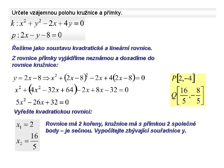 Určete vzájemnou polohu kružnice a přímky. Řešíme jako soustavu kvadratické a lineární rovnice. Z Určete vzájemnou polohu kružnice a přímky. Řešíme jako soustavu kvadratické a lineární rovnice. Z