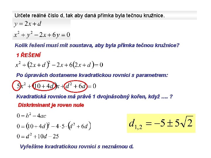 Určete reálné číslo d, tak aby daná přímka byla tečnou kružnice. Kolik řešení musí Určete reálné číslo d, tak aby daná přímka byla tečnou kružnice. Kolik řešení musí