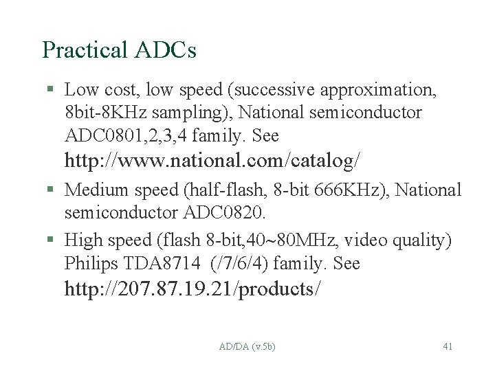 Practical ADCs § Low cost, low speed (successive approximation, 8 bit-8 KHz sampling), National