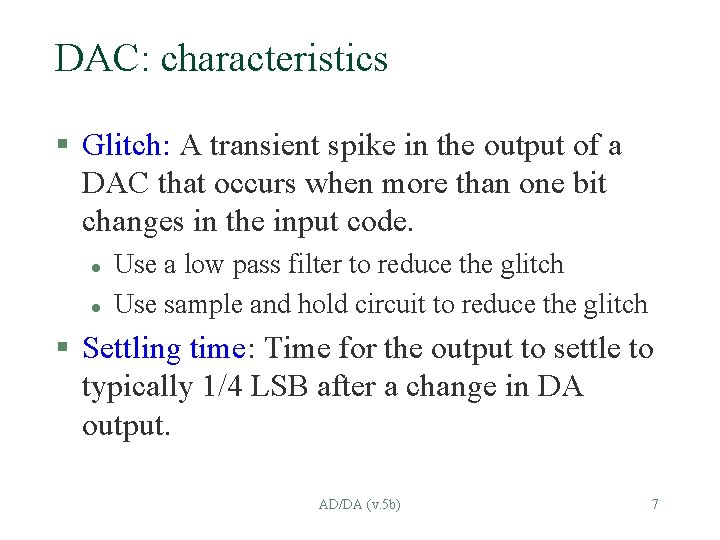 DAC: characteristics § Glitch: A transient spike in the output of a DAC that