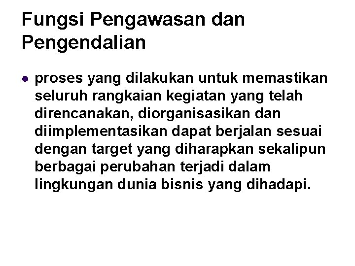Fungsi Pengawasan dan Pengendalian l proses yang dilakukan untuk memastikan seluruh rangkaian kegiatan yang