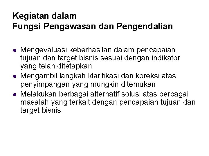 Kegiatan dalam Fungsi Pengawasan dan Pengendalian l l l Mengevaluasi keberhasilan dalam pencapaian tujuan