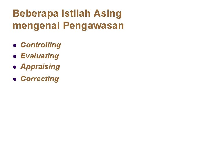 Beberapa Istilah Asing mengenai Pengawasan l Controlling Evaluating Appraising l Correcting l l 