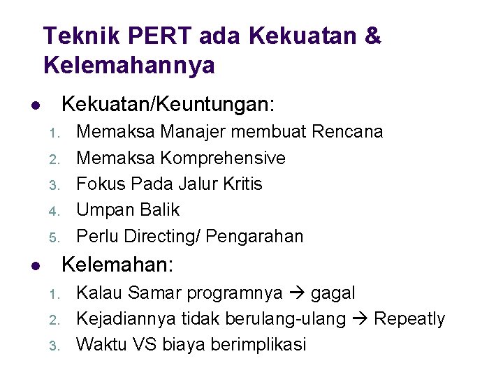 Teknik PERT ada Kekuatan & Kelemahannya Kekuatan/Keuntungan: l 1. 2. 3. 4. 5. Memaksa