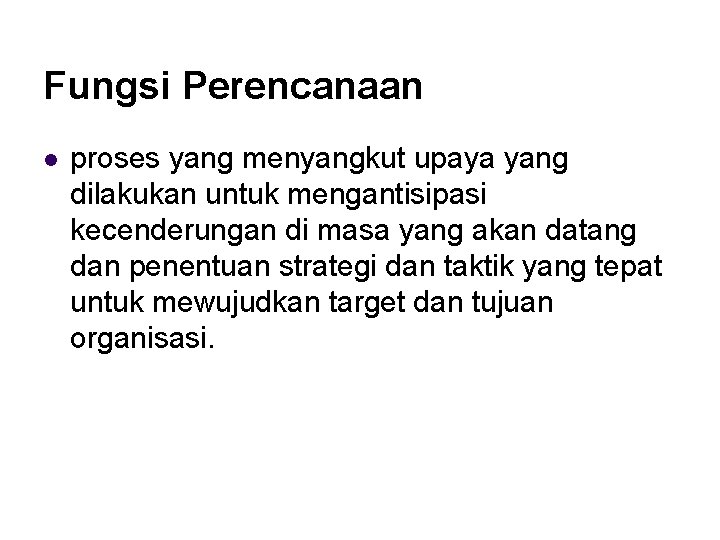 Fungsi Perencanaan l proses yang menyangkut upaya yang dilakukan untuk mengantisipasi kecenderungan di masa