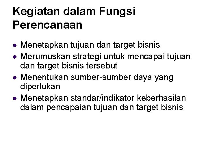 Kegiatan dalam Fungsi Perencanaan l l Menetapkan tujuan dan target bisnis Merumuskan strategi untuk