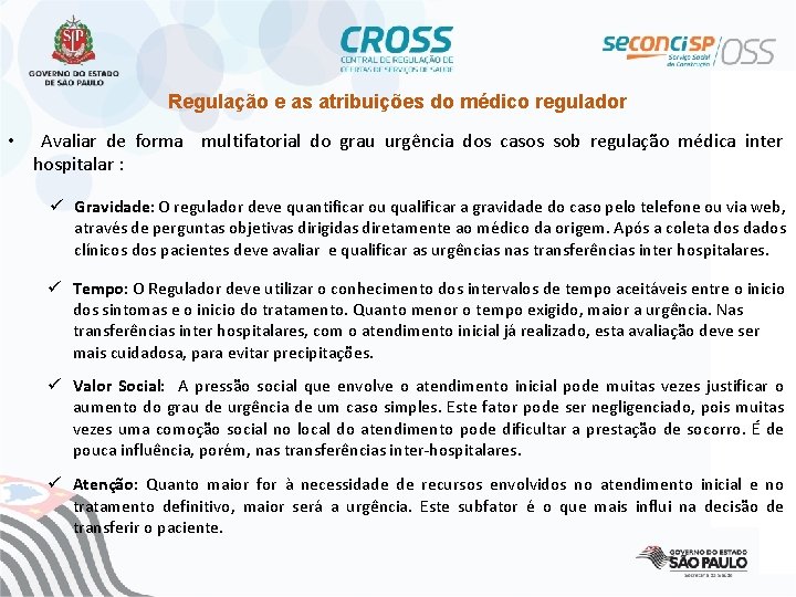 Regulação e as atribuições do médico regulador • Avaliar de forma multifatorial do grau