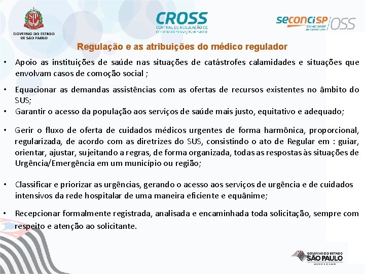 Regulação e as atribuições do médico regulador • Apoio as instituições de saúde nas