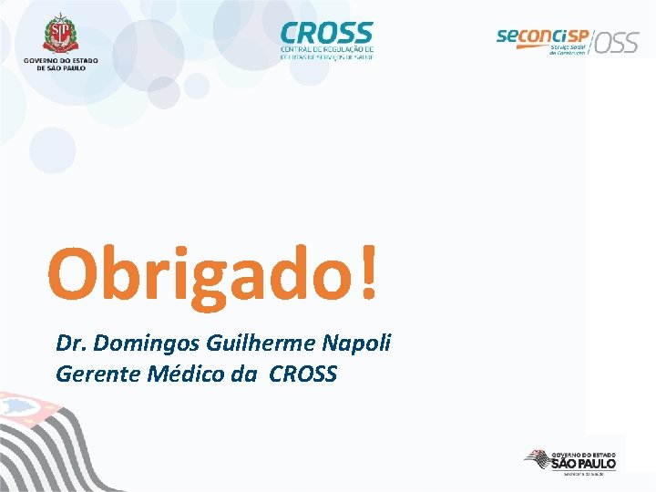 Obrigado! Dr. Domingos Guilherme Napoli Gerente Médico da CROSS 