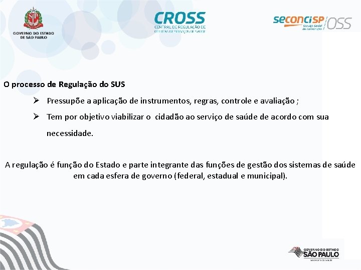 O processo de Regulação do SUS Ø Pressupõe a aplicação de instrumentos, regras, controle