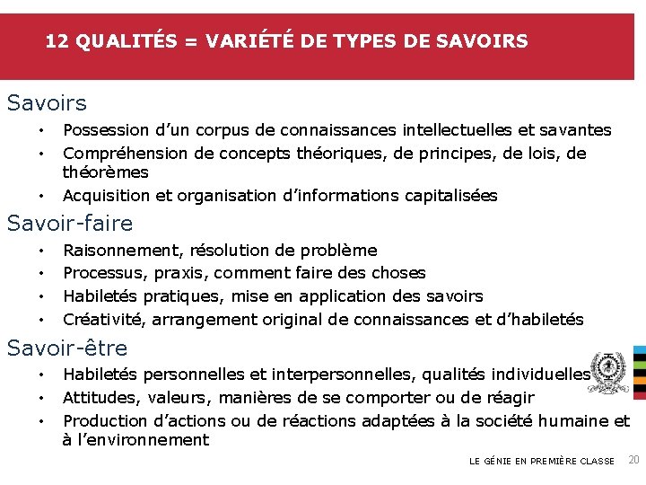 12 QUALITÉS = VARIÉTÉ DE TYPES DE SAVOIRS Savoirs • • • Possession d’un